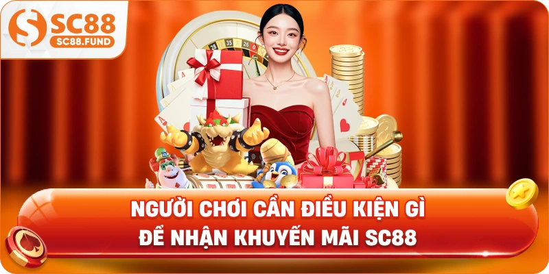 Người chơi cần điều kiện gì để nhận khuyến mãi SC88