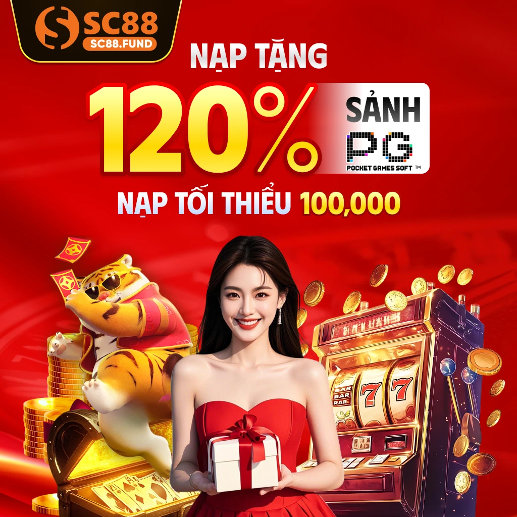 SC88 tặng bạn 120% giá trị nạp khi chơi nổ hũ sảnh PG