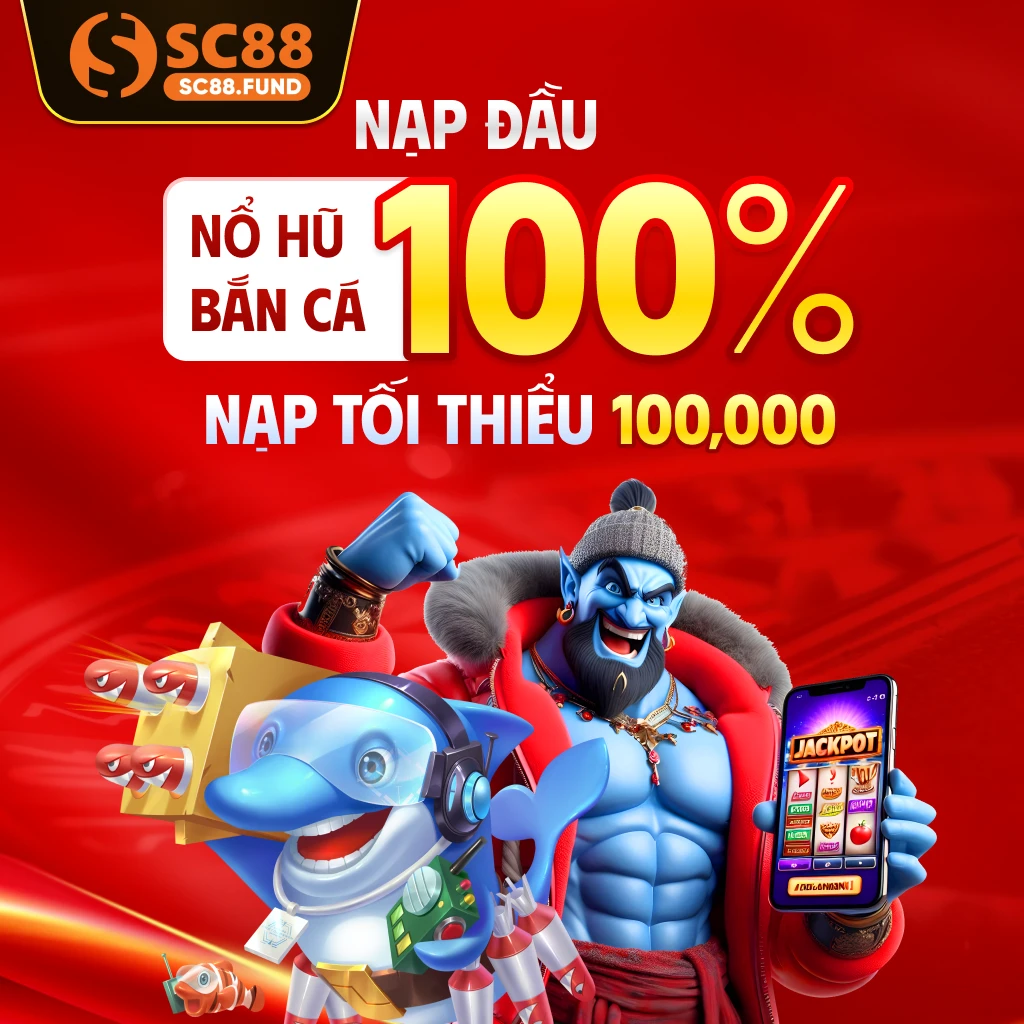 SC88 thưởng bạn 120% giá trị nạp đầu khi chơi nổ hũ và bắn cá